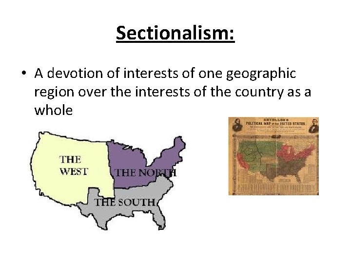Sectionalism: • A devotion of interests of one geographic region over the interests of