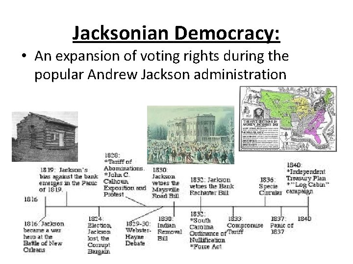 Jacksonian Democracy: • An expansion of voting rights during the popular Andrew Jackson administration