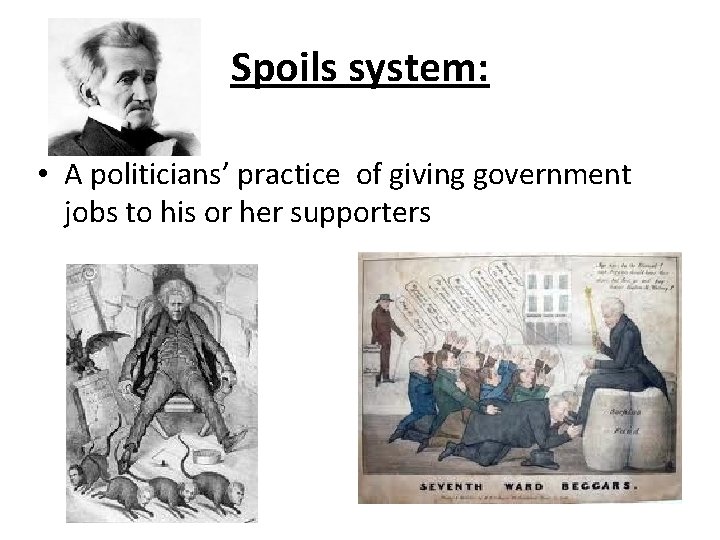 Spoils system: • A politicians’ practice of giving government jobs to his or her