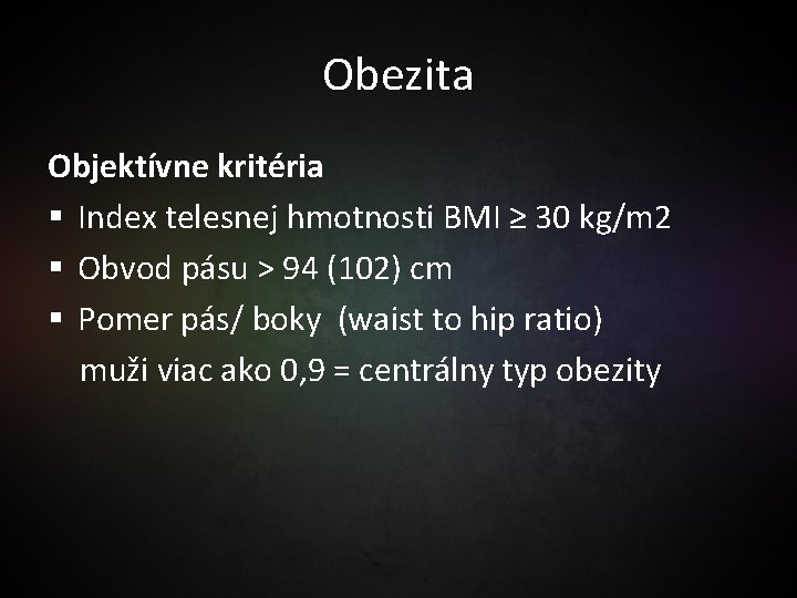 Obezita Objektívne kritéria § Index telesnej hmotnosti BMI ≥ 30 kg/m 2 § Obvod