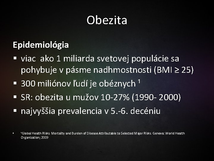 Obezita Epidemiológia § viac ako 1 miliarda svetovej populácie sa pohybuje v pásme nadhmostnosti