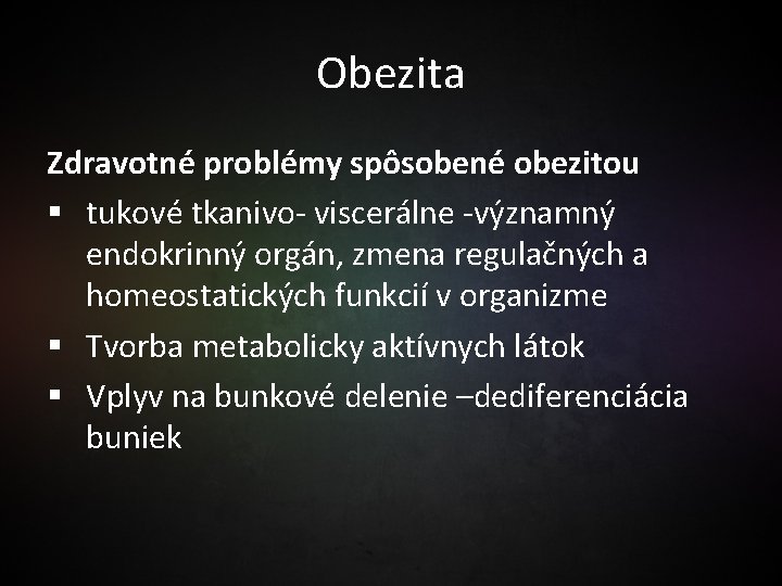 Obezita Zdravotné problémy spôsobené obezitou § tukové tkanivo- viscerálne -významný endokrinný orgán, zmena regulačných