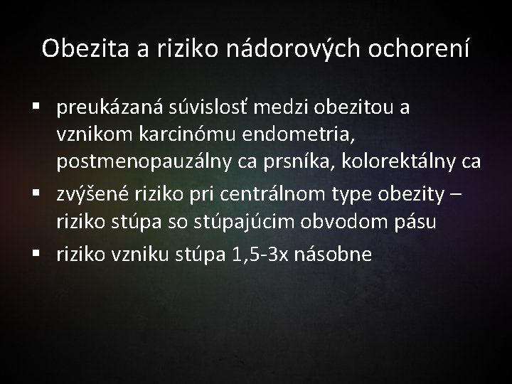 Obezita a riziko nádorových ochorení § preukázaná súvislosť medzi obezitou a vznikom karcinómu endometria,