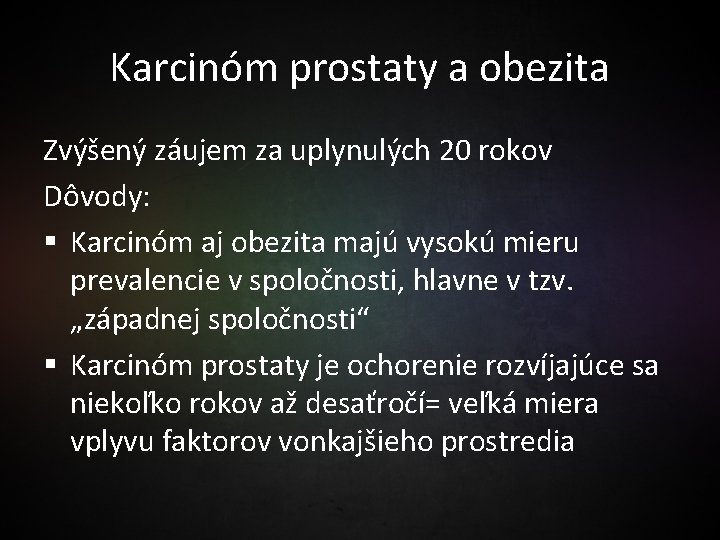 Karcinóm prostaty a obezita Zvýšený záujem za uplynulých 20 rokov Dôvody: § Karcinóm aj