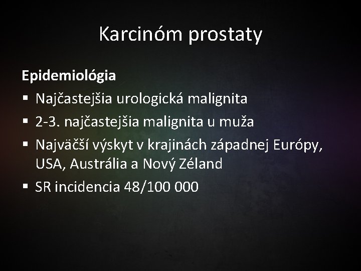 Karcinóm prostaty Epidemiológia § Najčastejšia urologická malignita § 2 -3. najčastejšia malignita u muža