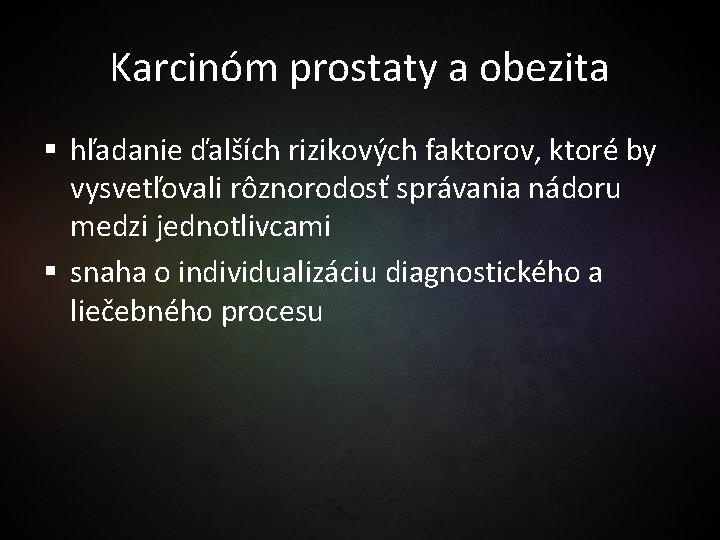 Karcinóm prostaty a obezita § hľadanie ďalších rizikových faktorov, ktoré by vysvetľovali rôznorodosť správania