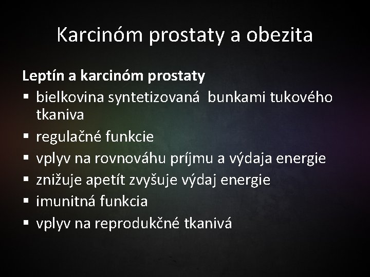 Karcinóm prostaty a obezita Leptín a karcinóm prostaty § bielkovina syntetizovaná bunkami tukového tkaniva