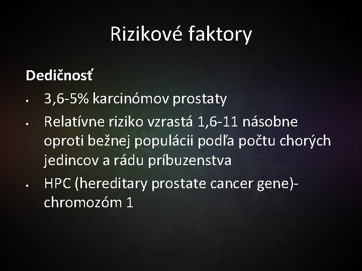 Rizikové faktory Dedičnosť § 3, 6 -5% karcinómov prostaty § Relatívne riziko vzrastá 1,