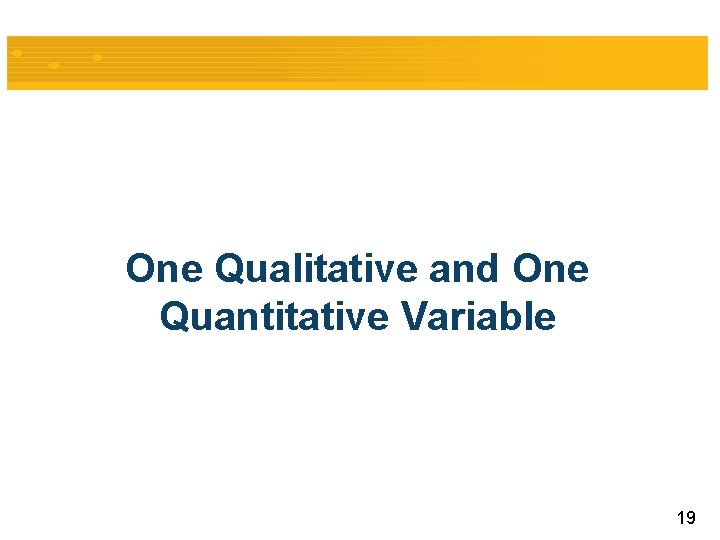 One Qualitative and One Quantitative Variable 19 