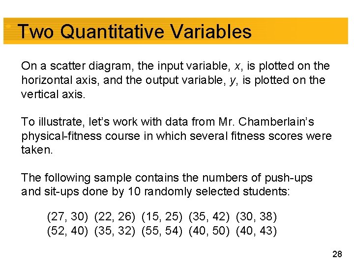 Two Quantitative Variables On a scatter diagram, the input variable, x, is plotted on