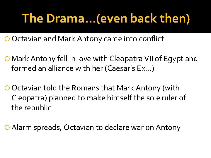 The Drama…(even back then) Octavian and Mark Antony came into conflict Mark Antony fell