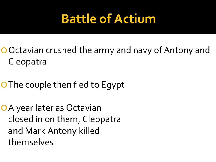 Battle of Actium Octavian crushed the army and navy of Antony and Cleopatra The