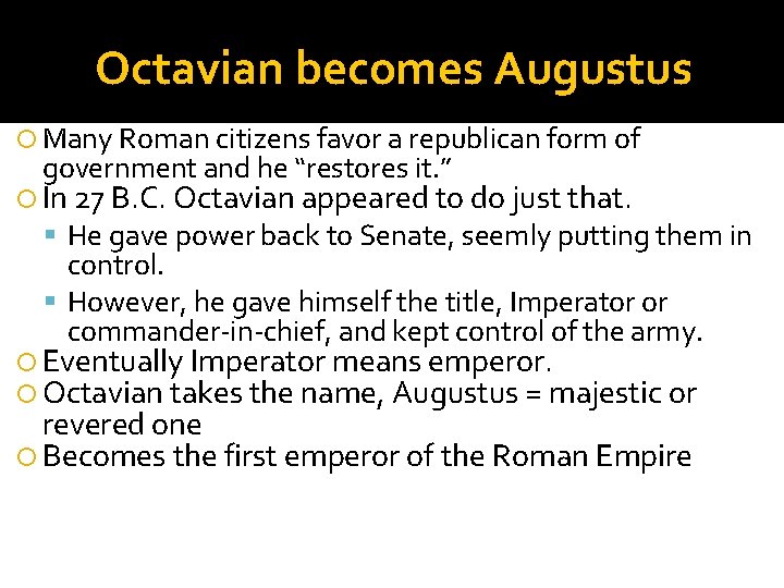 Octavian becomes Augustus Many Roman citizens favor a republican form of government and he