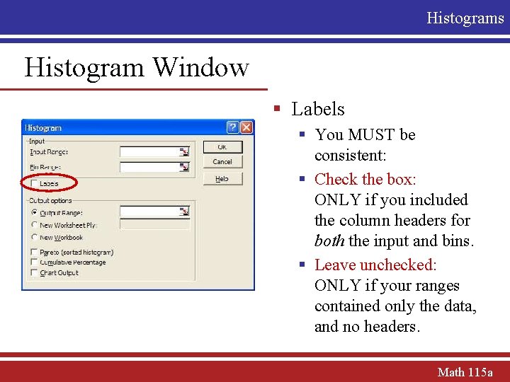 Histograms Histogram Window § Labels § You MUST be consistent: § Check the box: