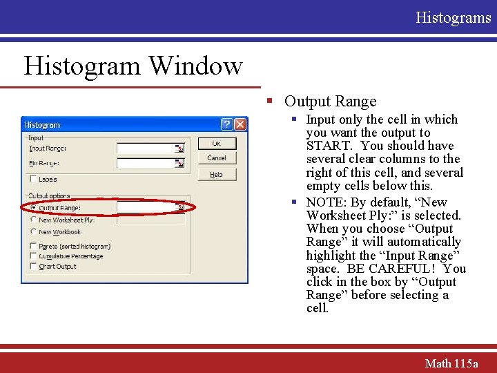 Histograms Histogram Window § Output Range § Input only the cell in which you