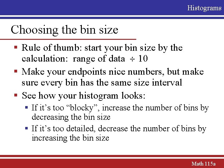Histograms Choosing the bin size § Rule of thumb: start your bin size by