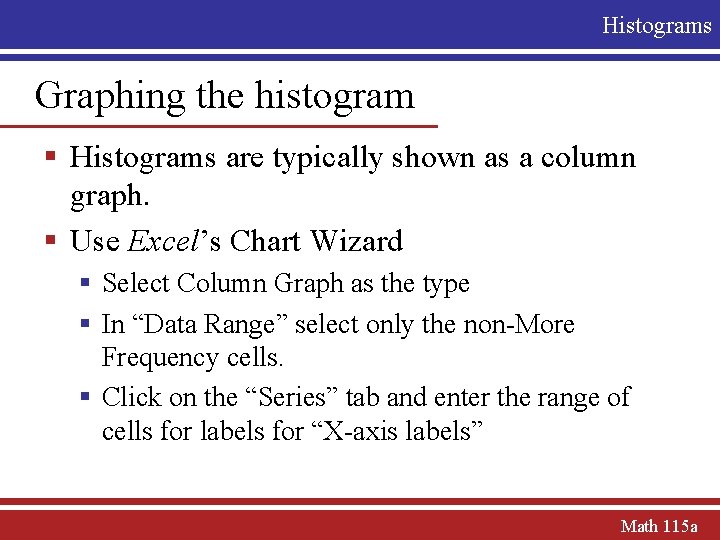 Histograms Graphing the histogram § Histograms are typically shown as a column graph. §