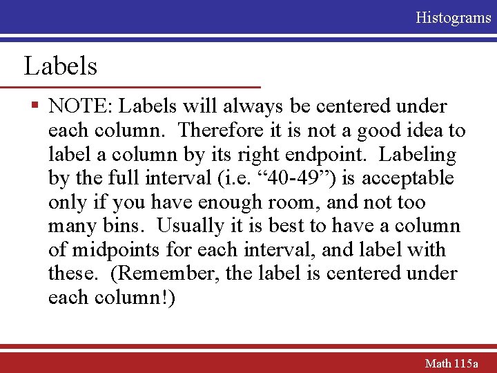 Histograms Labels § NOTE: Labels will always be centered under each column. Therefore it