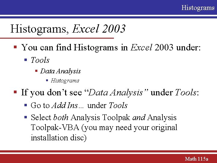 Histograms, Excel 2003 § You can find Histograms in Excel 2003 under: § Tools