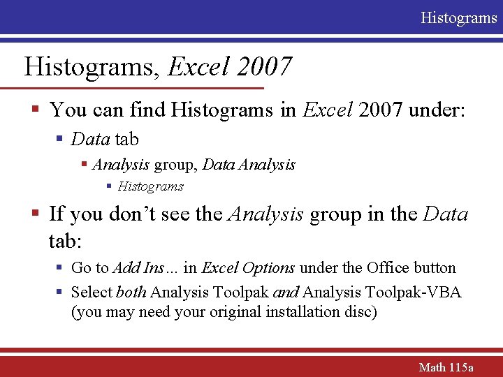 Histograms, Excel 2007 § You can find Histograms in Excel 2007 under: § Data