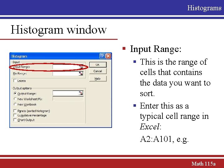 Histograms Histogram window § Input Range: § This is the range of cells that