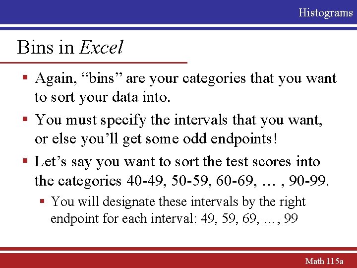 Histograms Bins in Excel § Again, “bins” are your categories that you want to