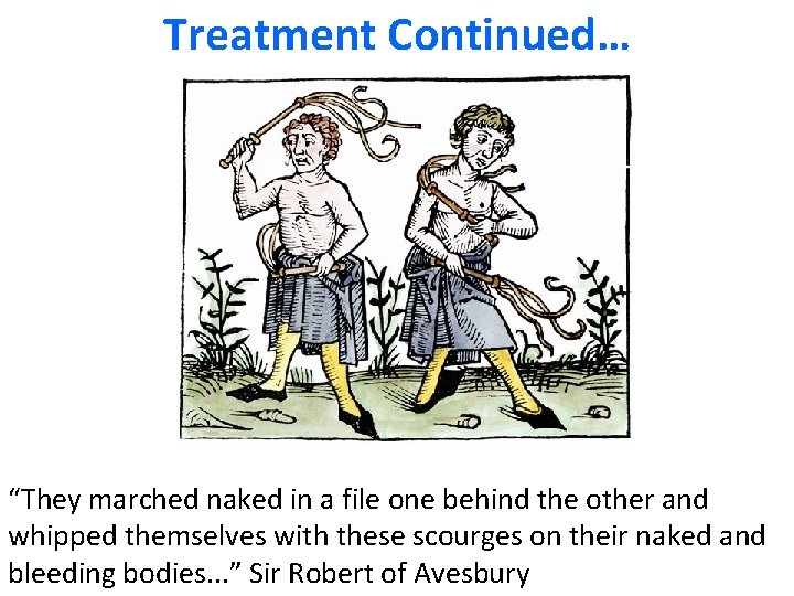 Treatment Continued… “They marched naked in a file one behind the other and whipped