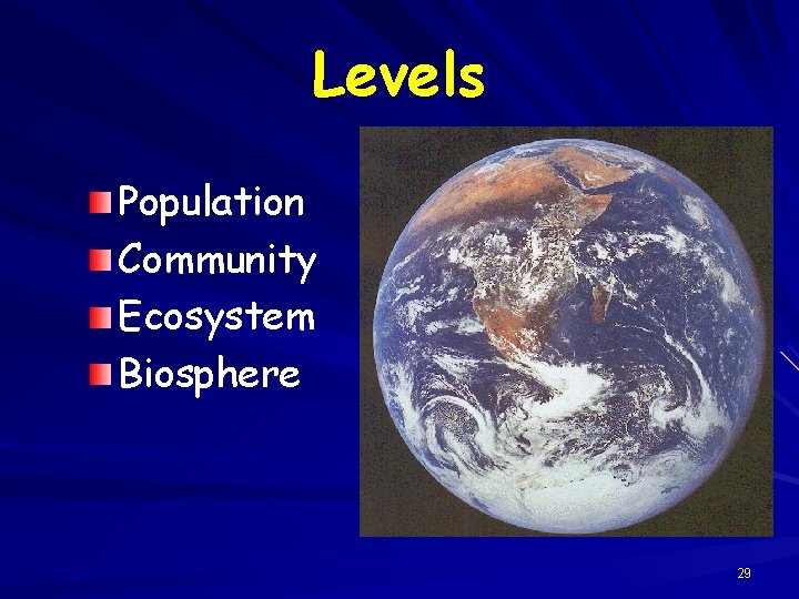 Levels Population Community Ecosystem Biosphere 29 
