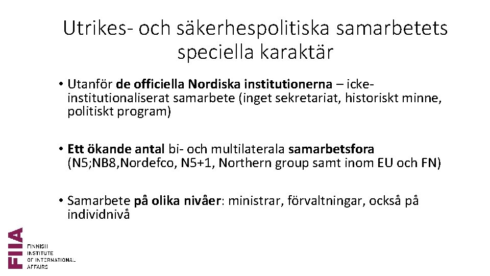 Utrikes- och säkerhespolitiska samarbetets speciella karaktär • Utanför de officiella Nordiska institutionerna – ickeinstitutionaliserat