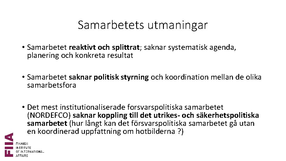 Samarbetets utmaningar • Samarbetet reaktivt och splittrat; saknar systematisk agenda, planering och konkreta resultat