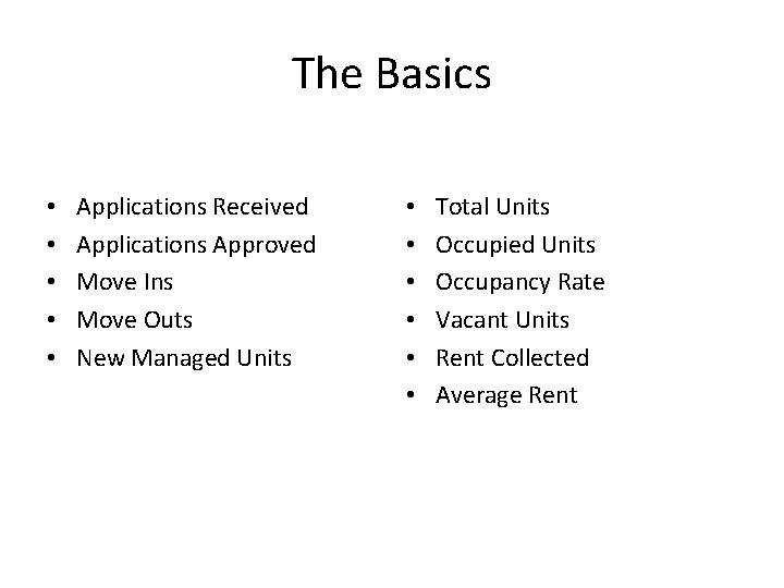 The Basics • • • Applications Received Applications Approved Move Ins Move Outs New