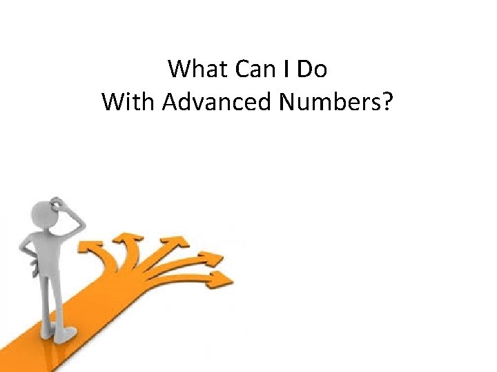What Can I Do With Advanced Numbers? 