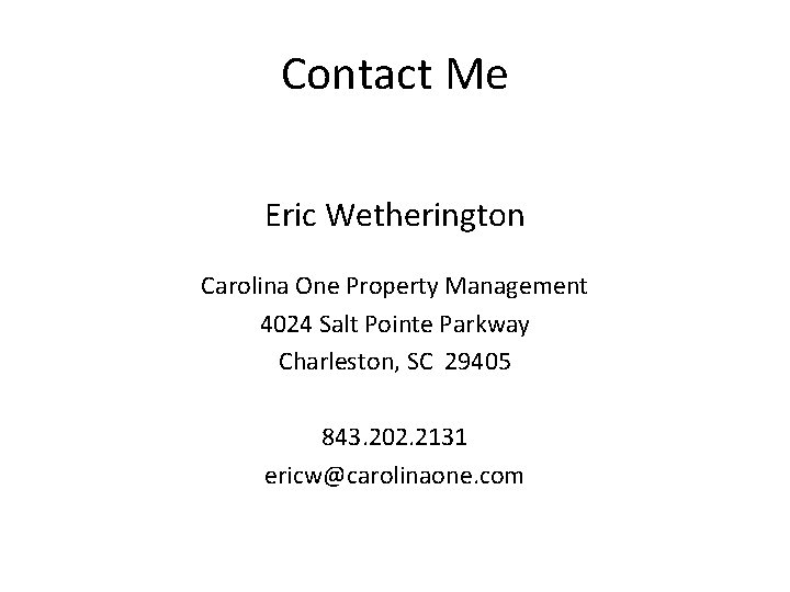 Contact Me Eric Wetherington Carolina One Property Management 4024 Salt Pointe Parkway Charleston, SC