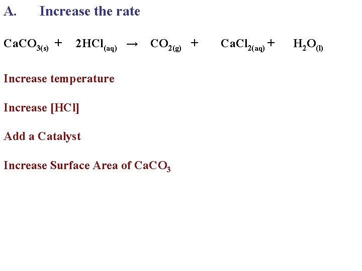 A. Increase the rate Ca. CO 3(s) + 2 HCl(aq) → CO 2(g) + A. Increase the rate Ca. CO 3(s) + 2 HCl(aq) → CO 2(g) +