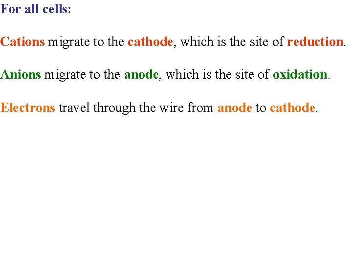 For all cells: Cations migrate to the cathode, which is the site of reduction. For all cells: Cations migrate to the cathode, which is the site of reduction.