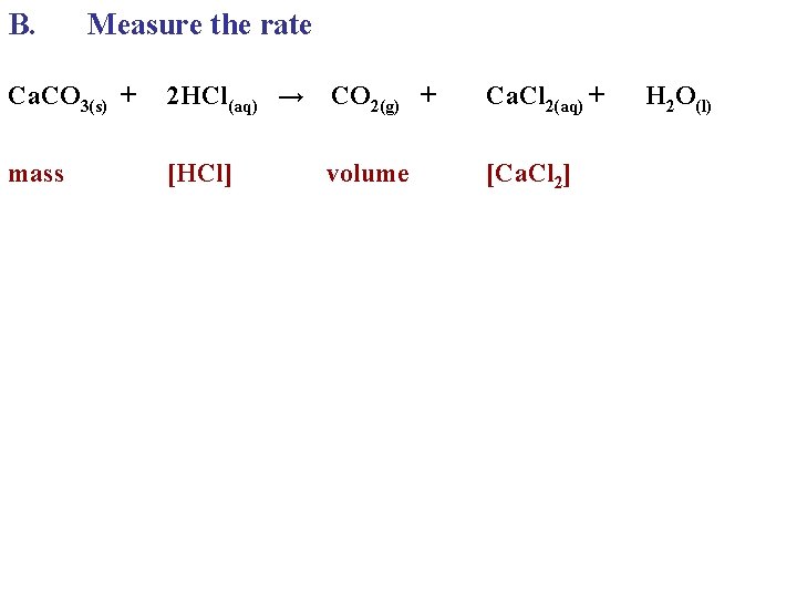 B. Measure the rate Ca. CO 3(s) + 2 HCl(aq) → CO 2(g) + B. Measure the rate Ca. CO 3(s) + 2 HCl(aq) → CO 2(g) +