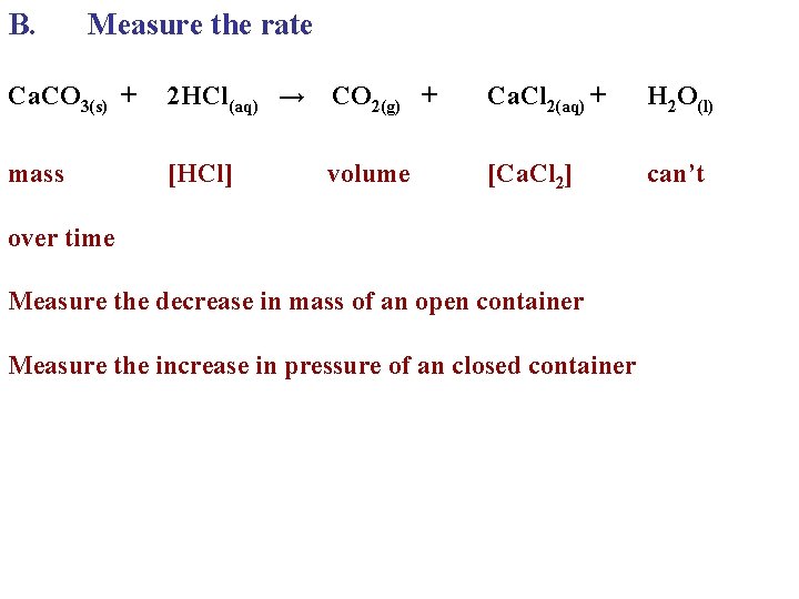B. Measure the rate Ca. CO 3(s) + 2 HCl(aq) → CO 2(g) + B. Measure the rate Ca. CO 3(s) + 2 HCl(aq) → CO 2(g) +