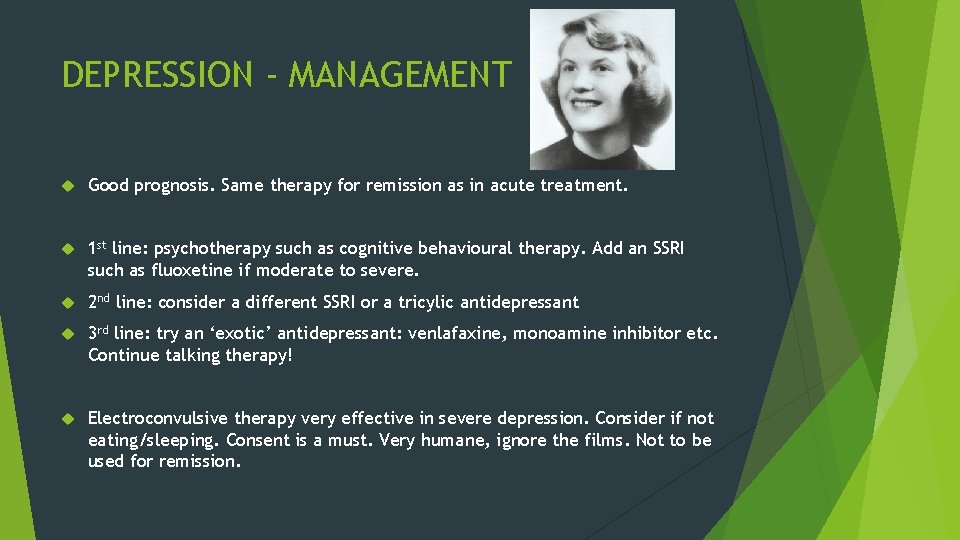 DEPRESSION - MANAGEMENT Good prognosis. Same therapy for remission as in acute treatment. 1