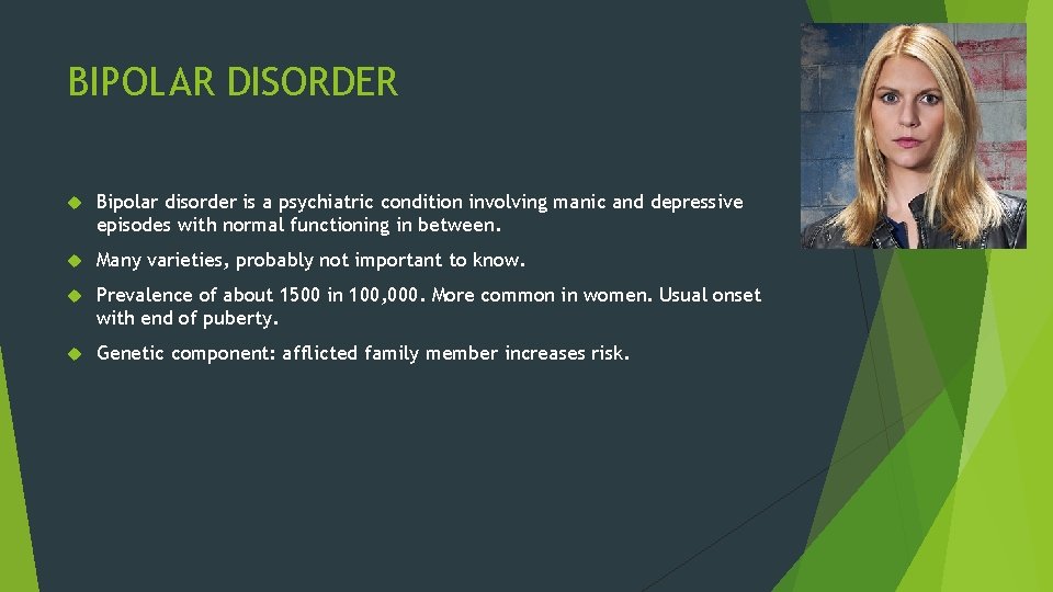 BIPOLAR DISORDER Bipolar disorder is a psychiatric condition involving manic and depressive episodes with