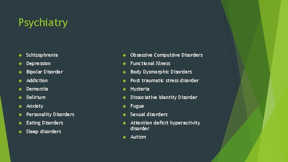 Psychiatry Schizophrenia Obsessive Compulsive Disorders Depression Functional Illness Bipolar Disorder Body Dysmorphic Disorders Addiction