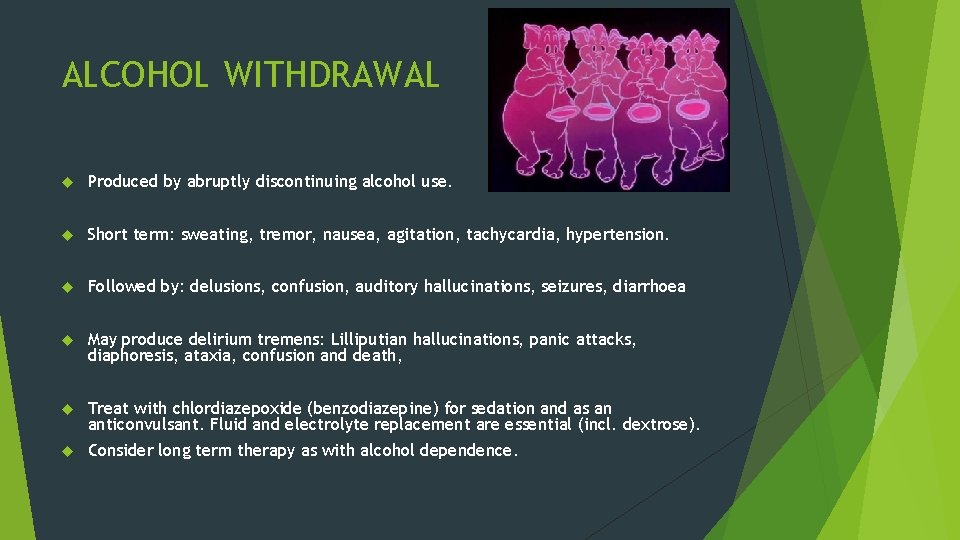 ALCOHOL WITHDRAWAL Produced by abruptly discontinuing alcohol use. Short term: sweating, tremor, nausea, agitation,