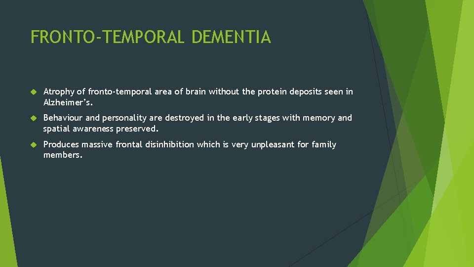 FRONTO-TEMPORAL DEMENTIA Atrophy of fronto-temporal area of brain without the protein deposits seen in