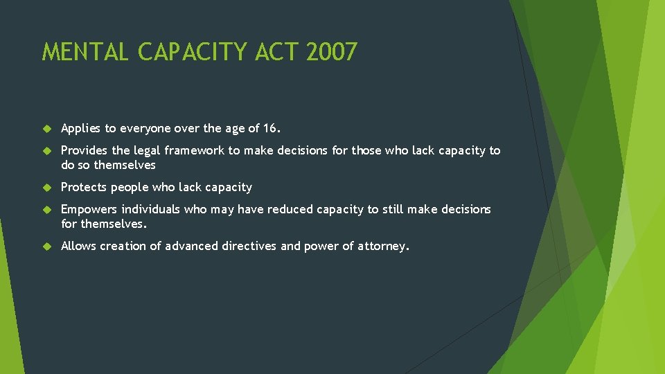 MENTAL CAPACITY ACT 2007 Applies to everyone over the age of 16. Provides the