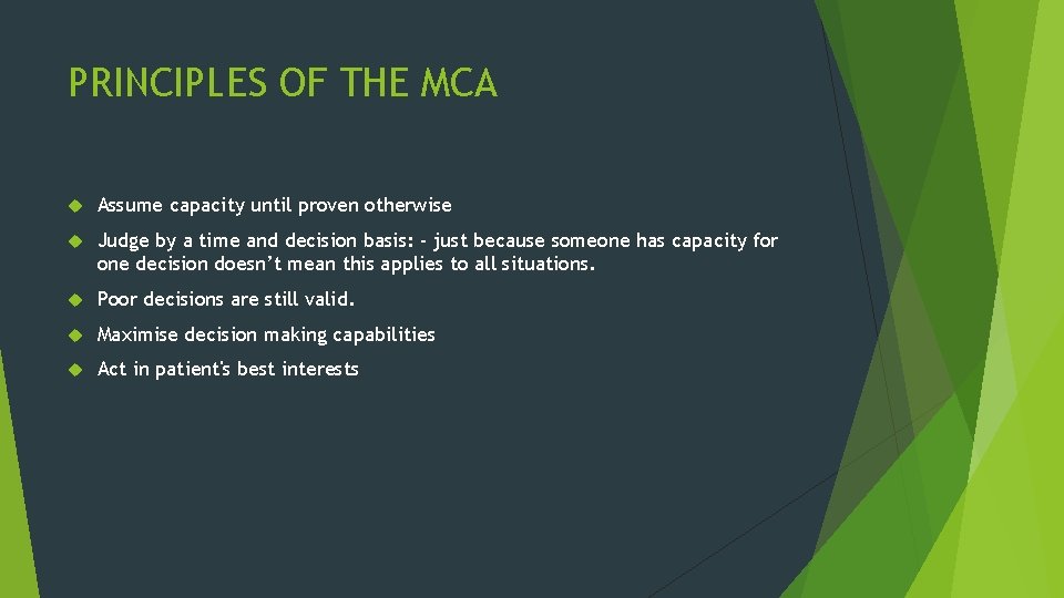 PRINCIPLES OF THE MCA Assume capacity until proven otherwise Judge by a time and