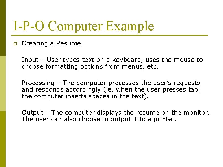 I-P-O Computer Example p Creating a Resume Input – User types text on a