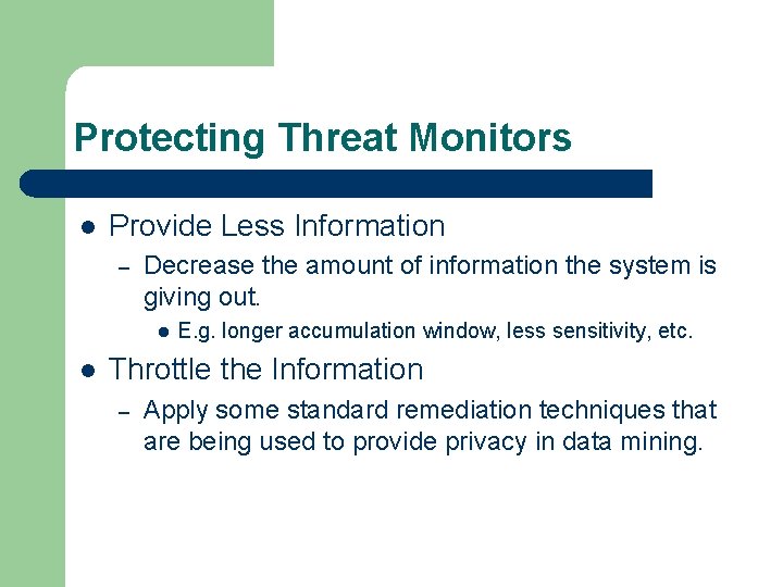 Protecting Threat Monitors l Provide Less Information – Decrease the amount of information the