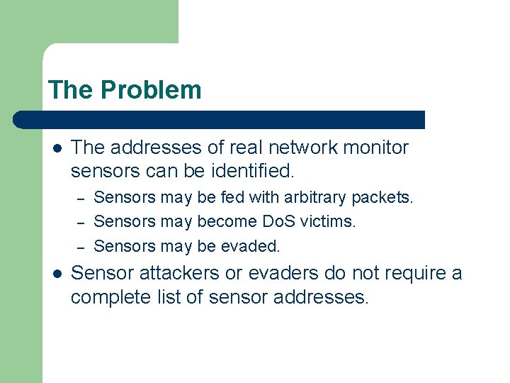 The Problem l The addresses of real network monitor sensors can be identified. –