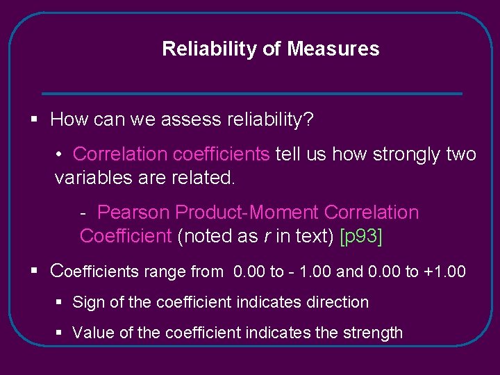 Reliability of Measures § How can we assess reliability? • Correlation coefficients tell us