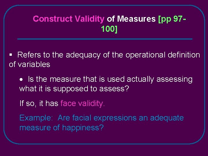 Construct Validity of Measures [pp 97100] § Refers to the adequacy of the operational