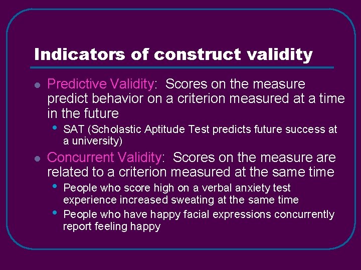 Indicators of construct validity l Predictive Validity: Scores on the measure predict behavior on